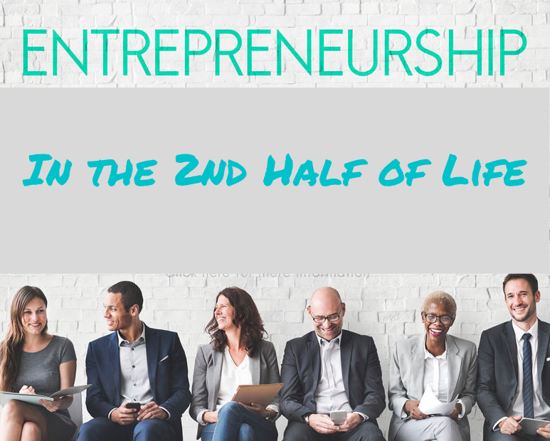 Entrepreneurship In the 2nd Half of Life