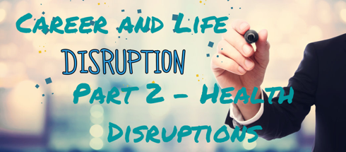 4 Types of Career and Life Disruption and How to Deal with Them (Part 2 of 4) – Career Pivot