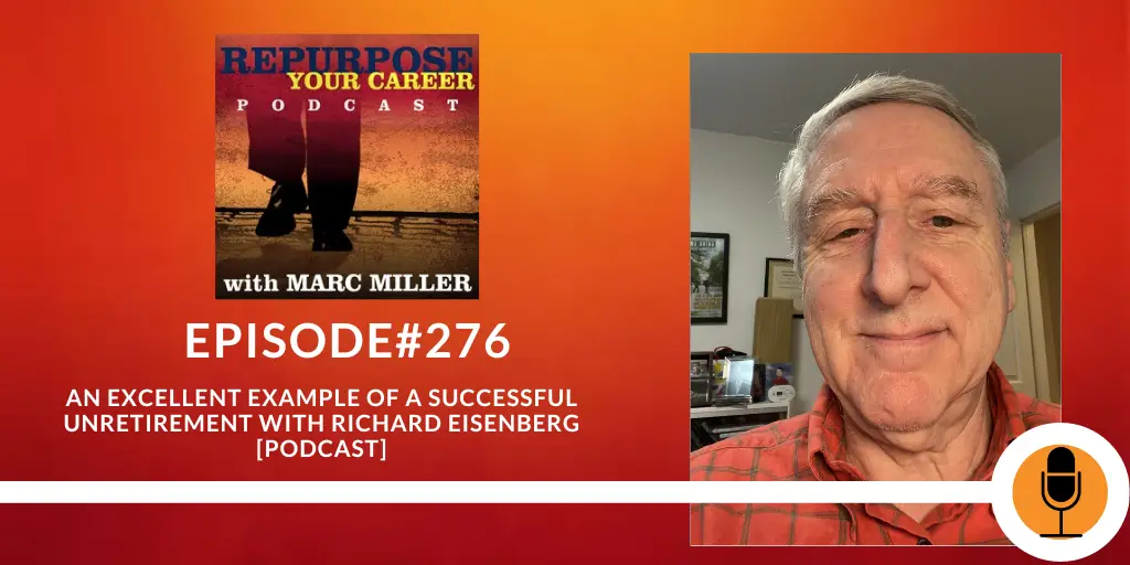 An Excellent Example of a Successful Unretirement with Richard Eisenberg [Podcast]