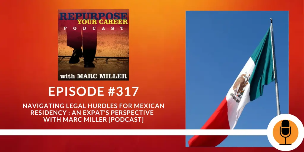 Overcoming Legal Obstacles to Mexican Residency: An Expat's Perspective [Podcast]