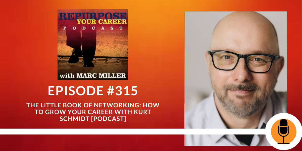 The Little Book of Networking: How to Advance Your Career with Kurt Schmidt [Podcast]